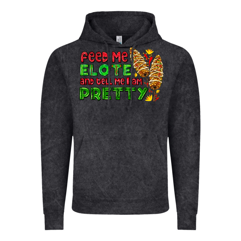Feed Me Elote And Tell Me I Am Pretty Vintage Hoodie by AdoDesignShop | Teevron