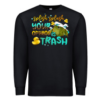 Black splish splash your opinion is trash Premium Sweatshirt - AdoDesignShop