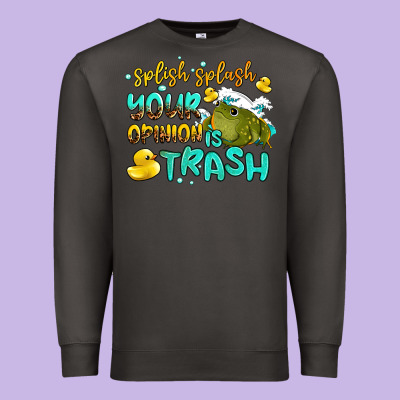 Splish Splash Your Opinion Is Trash Premium Sweatshirt Designed By Adodesignshop