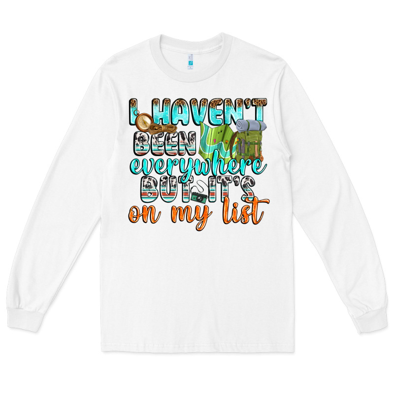 I Havent Been Everywhere But Its On My List Long Sleeve Tee by texasbilliewilder | Teevron