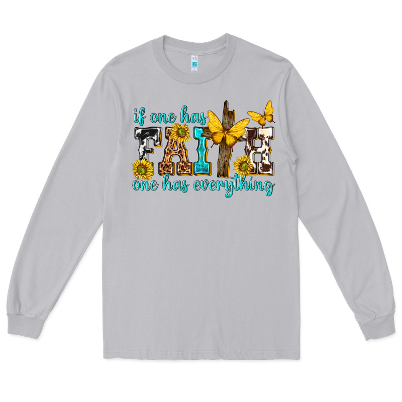 If One Has Faith One Has Everything Long Sleeve Tee by texasbilliewilder | Teevron