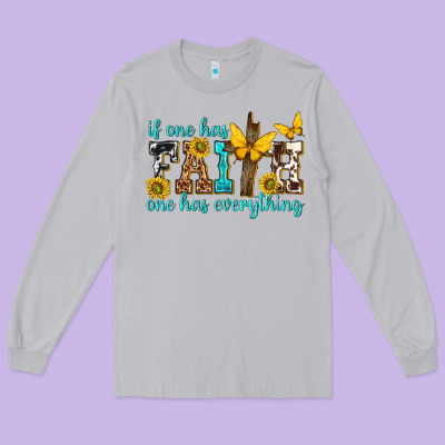 Long Sleeve Tee if one has faith one has everything