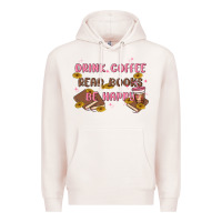 Pale Pink drink coffee read books be happy Premium Hoodie - MaliasSmallBusiness