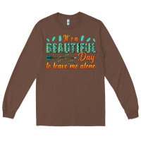 Chestnut its a beautiful day to leave me alone Long Sleeve Tee - texasbilliewilder