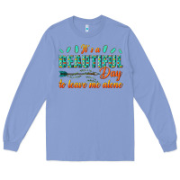 Colony Blue its a beautiful day to leave me alone Long Sleeve Tee - texasbilliewilder