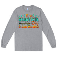Heather Grey its a beautiful day to leave me alone Long Sleeve Tee - texasbilliewilder