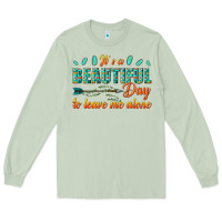 Matcha its a beautiful day to leave me alone Long Sleeve Tee - texasbilliewilder