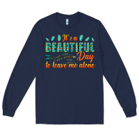 Navy its a beautiful day to leave me alone Long Sleeve Tee - texasbilliewilder