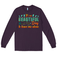 Plum its a beautiful day to leave me alone Long Sleeve Tee - texasbilliewilder