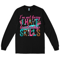 Black im not bossy i have leadership skills Long Sleeve Tee - texasbilliewilder