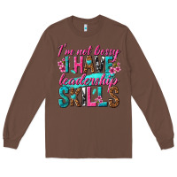 Chestnut im not bossy i have leadership skills Long Sleeve Tee - texasbilliewilder