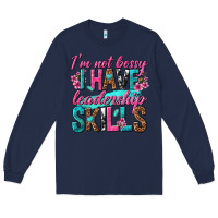 Navy im not bossy i have leadership skills Long Sleeve Tee - texasbilliewilder