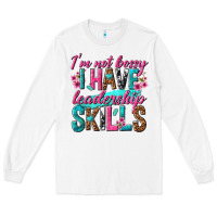 White im not bossy i have leadership skills Long Sleeve Tee - texasbilliewilder
