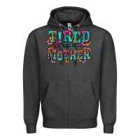 Charcoal Heather tired as a mother Zipper Hoodie - Zillion Design Studio