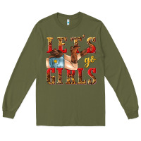 Army Green lets go girls tbw Long Sleeve Tee - texasbilliewilder