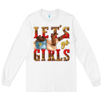 White lets go girls tbw Long Sleeve Tee - texasbilliewilder