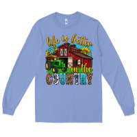 Colony Blue life is better in the country western Long Sleeve Tee - texasbilliewilder