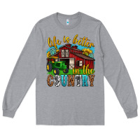Heather Grey life is better in the country western Long Sleeve Tee - texasbilliewilder