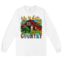 White life is better in the country western Long Sleeve Tee - texasbilliewilder