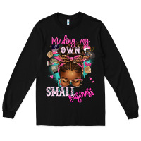 Black minding my own small business afro messy bun Long Sleeve Tee - texasbilliewilder