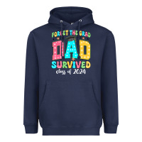 Forget The Grad Dad Survived Class Of 2024 Heavyweight Hoodie | Teevron