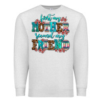 Oatmeal Heather first my mother second my friend Premium Sweatshirt - AdoDesignShop