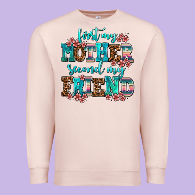 First My Mother Second My Friend Premium Sweatshirt Designed By Adodesignshop