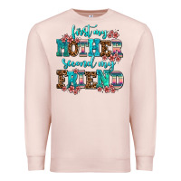 Pale Pink first my mother second my friend Premium Sweatshirt - AdoDesignShop