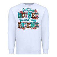 White first my mother second my friend Premium Sweatshirt - AdoDesignShop