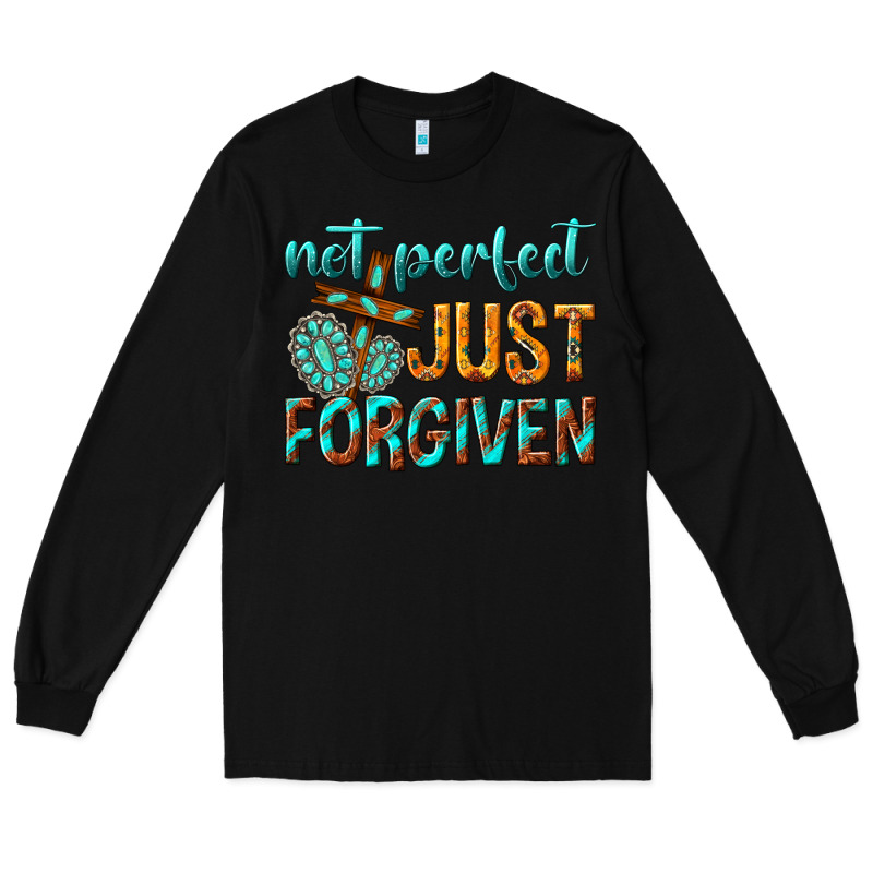 Not Perfect Just Forgiven Long Sleeve Tee by texasbilliewilder | Teevron