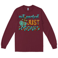Burgundy not perfect just forgiven Long Sleeve Tee - texasbilliewilder