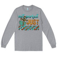 Heather Grey not perfect just forgiven Long Sleeve Tee - texasbilliewilder