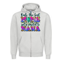 Only The Best Moms Get Promoted To Nana Zipper Hoodie | Teevron