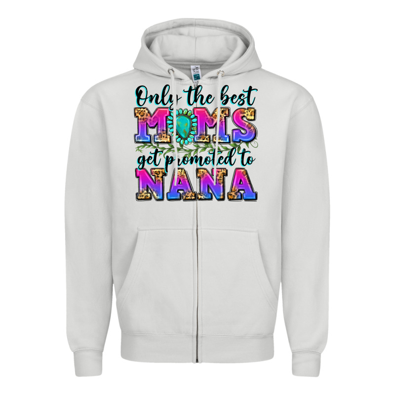 Only The Best Moms Get Promoted To Nana Zipper Hoodie by Zillion Design Studio | Teevron