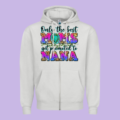Only The Best Moms Get Promoted To Nana Zipper Hoodie Designed By Zillion Design Studio