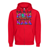 Red only the best moms get promoted to nana Zipper Hoodie - Zillion Design Studio