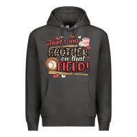 Charcoal Heather that's my brother on that field  baseball Premium Hoodie - MaliasSmallBusiness