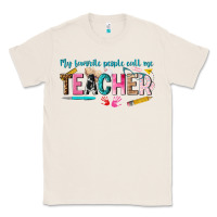 Natural my favorite people call me teacher Classic Tee - texasbilliewilder