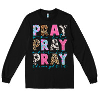 Black pray on it pray over it pray throught it Long Sleeve Tee - texasbilliewilder