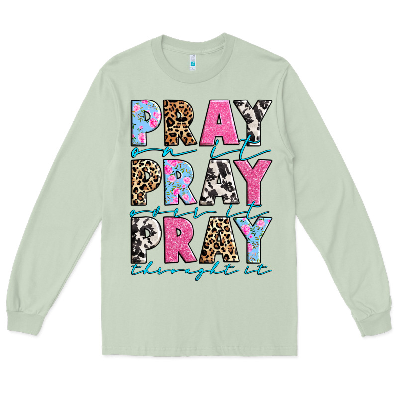 Pray On It Pray Over It Pray Throught It Long Sleeve Tee by texasbilliewilder | Teevron
