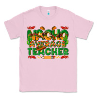 Bubblegum Pink nacho average teacher Classic Tee - texasbilliewilder
