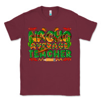 Burgundy nacho average teacher Classic Tee - texasbilliewilder