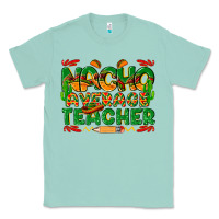 Seafoam nacho average teacher Classic Tee - texasbilliewilder