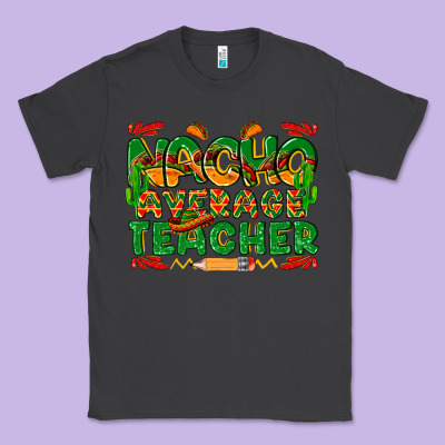 Nacho Average Teacher Classic Tee Designed By Texasbilliewilder