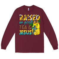 Burgundy raised on sweet tea and jesus Long Sleeve Tee - texasbilliewilder