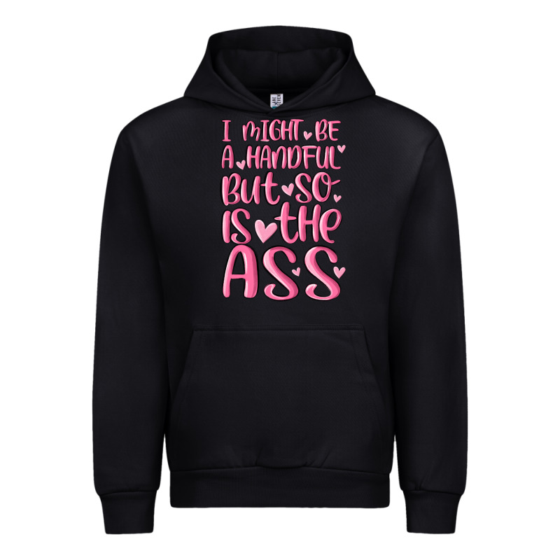 I Might Be A Handful But So Is This Ass Urban Hoodie by MaliasSmallBusiness | Teevron