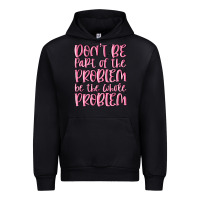Don't Be Part Of The Problem Be The Whole Problem Urban Hoodie | Teevron
