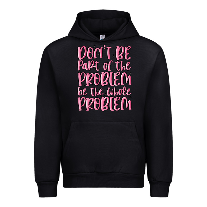 Don't Be Part Of The Problem Be The Whole Problem Urban Hoodie by MaliasSmallBusiness | Teevron