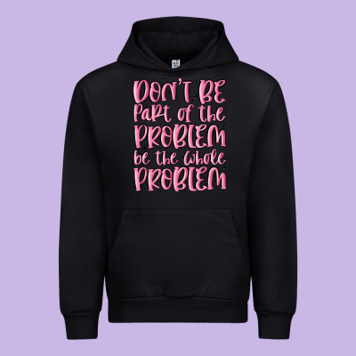 Don't Be Part Of The Problem Be The Whole Problem Urban Hoodie Designed By Maliassmallbusiness
