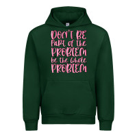 Forest Green don't be part of the problem be the whole problem Urban Hoodie - MaliasSmallBusiness